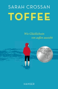 Buchcover: Sarah Crossan. Toffee - Wie Glücklichsein von außen aussieht. (Ab 14 Jahre). Carl Hanser Verlag, München, 2023.