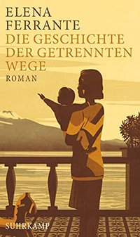 Buchcover: Elena Ferrante. Die Geschichte der getrennten Wege - Band 3 der Neapolitanischen Saga. Erwachsenenjahre. Suhrkamp Verlag, Berlin, 2017.