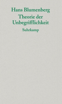 Buchcover: Hans Blumenberg. Theorie der Unbegrifflichkeit. Suhrkamp Verlag, Berlin, 2007.