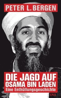 Buchcover: Peter L. Bergen. Die Jagd auf Osama bin Laden - Eine Enthüllungsgeschichte. Deutsche Verlags-Anstalt (DVA), München, 2012.