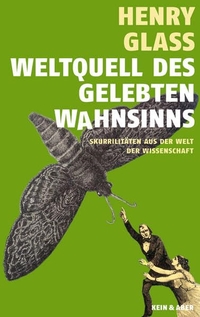 Cover: Henry Glass. Weltquell des gelebten Wahnsinns - Skurriles aus der Welt der Wissenschaft. Kein und Aber Records, Zürich, 2008.