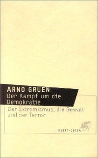Buchcover: Arno Gruen. Der Kampf um die Demokratie - Der Extremismus, die Gewalt und der Terror. Klett-Cotta Verlag, Stuttgart, 2002.