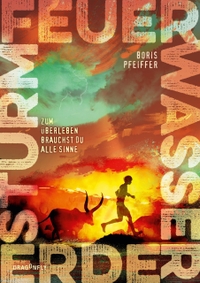 Buchcover: Boris Pfeiffer. Feuer. Wasser. Erde. Sturm - Zum Überleben brauchst du alle Sinne (ab 12 Jahre). Dragonfly Verlag, Hamburg, 2023.