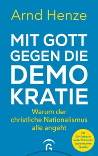 Arnd Henze. Mit Gott gegen die Demokratie - Warum der christliche Nationalismus alle angeht. Gütersloher Verlagshaus, Gütersloh, 2026.
