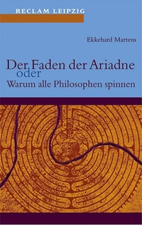 Buchcover: Ekkehard Martens. Der Faden der Ariadne oder Warum alle Philosophen spinnen. Reclam Verlag, Stuttgart, 2000.