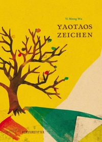 Buchcover: Yi meng Wu. Yaotaos Zeichen - (Ab 6 Jahre). Kunstanstifter Verlag, Mannheim, 2018.