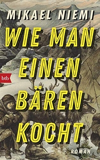 Buchcover: Mikael Niemi. Wie man einen Bären kocht - Roman. btb, München, 2020.