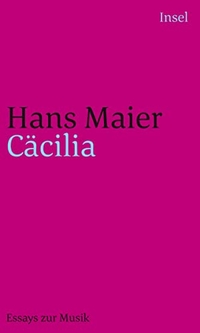 Buchcover: Hans Mayer. Cäcilia - Essays zur Musik - Erweiterte Neuausgabe. Insel Verlag, Berlin, 2005.