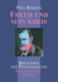 Buchcover: Paul Roazen. Freud und sein Kreis - Bibliothek der Psychoanalyse. Psychosozial Verlag, Gießen, 2006.