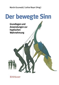 Buchcover: Lothar Beyer / Martin Grunwald (Hg.). Der bewegte Sinn - Grundlagen und Anwendungen zur haptischen Wahrnehmung. Birkhäuser Verlag, Basel, 2001.