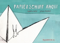 Cover: Julia Friese / Jorge Lujan. Papierschiff Ahoi! - (Ab 6 Jahre). Bajazzo Verlag, Zürich, 2009.