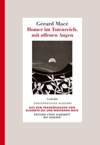 Gerard Macé. Homer im Totenreich, mit offenen Augen - Gedichte. Zweisprachige Ausgabe. Carl Hanser Verlag, München, 2026.