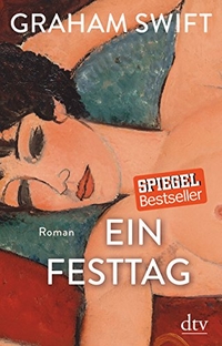 Buchcover: Graham Swift. Ein Festtag - Roman. dtv, München, 2017.