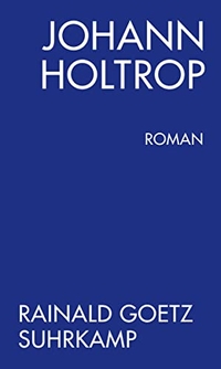 Buchcover: Rainald Goetz. Johann Holtrop - Abriss der Gesellschaft. Roman. Suhrkamp Verlag, Berlin, 2012.