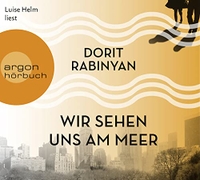 Buchcover: Dorit Rabinyan. Wir sehen uns am Meer - Hörbuch. Argon Verlag, Berlin, 2016.
