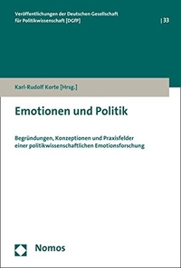 Buchcover: Karl-Rudolf Korte (Hg.). Emotionen und Politik - Begründungen, Konzeptionen und Praxisfelder einer politikwissenschaftlichen Emotionsforschung. Nomos Verlag, Baden-Baden, 2015.