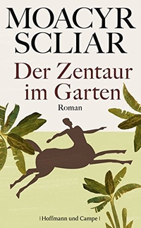 Buchcover: Moacyr Scliar. Der Zentaur im Garten - Roman. Hoffmann und Campe Verlag, Hamburg, 2013.
