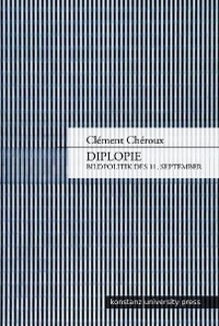 Cover: Clement Cheroux. Diplopie - Bildpolitik des 11. September. Konstanz University Press, Göttingen, 2011.