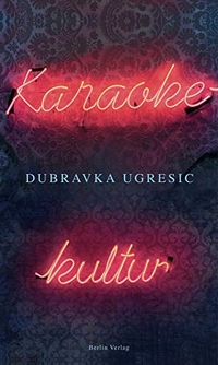 Buchcover: Dubravka Ugresic. Karaokekultur - Essay. Bloomsbury Verlag, Berlin, 2012.