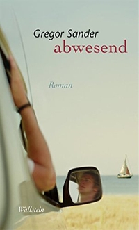 Buchcover: Gregor Sander. Abwesend - Roman. Wallstein Verlag, Göttingen, 2007.