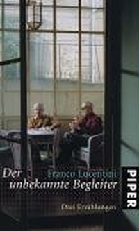 Buchcover: Franco Lucentini. Der unbekannte Begleiter - Erzählungen. Piper Verlag, München, 2004.
