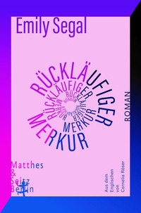 Cover: Emily Segal. Rückläufiger Merkur - Roman. Matthes und Seitz Berlin, Berlin, 2022.