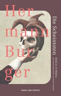 Hermann Burger. Die Scheintoten - Stück in 13 Bildern . Nagel und Kimche Verlag, Zürich, 2026.