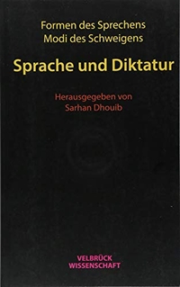 Buchcover: Sarhan Dhouib (Hg.). Formen des Sprechens, Modi des Schweigens - Sprache und Diktatur. Velbrück Verlag, Weilerswist, 2018.
