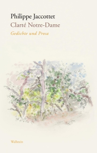Buchcover: Philippe Jaccottet. Clarté Notre-Dame - Gedichte und Prosa. Wallstein Verlag, Göttingen, 2021.
