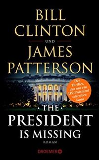 Cover: Bill Clinton / James Patterson. The President Is Missing - Roman. Droemer Knaur Verlag, München, 2018.