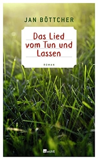 Buchcover: Jan Böttcher. Das Lied vom Tun und Lassen - Roman. Rowohlt Verlag, Hamburg, 2011.