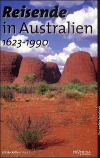 Buchcover: Reisende in Australien 1623 - 1990 - Ein kulturhistorisches Lesebuch. Promedia Verlag, Wien, 2000.