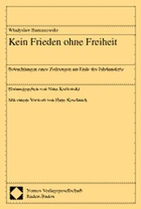 Buchcover: Wladyslaw Bartoszewski. Kein Frieden ohne Freiheit - Betrachtungen eines Zeitzeugen am Ende des Jahrhunderts. Nomos Verlag, Baden-Baden, 2000.
