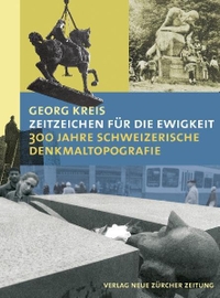 Buchcover: Georg Kreis. Zeitzeichen für die Ewigkeit - 300 Jahre schweizerische Denkmaltopografie. NZZ libro, Zürich, 2008.
