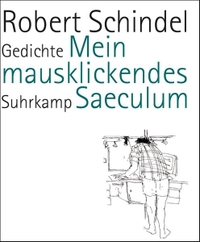 Cover: Robert Schindel. Mein mausklickendes Saeculum - Gedichte. Suhrkamp Verlag, Berlin, 2008.