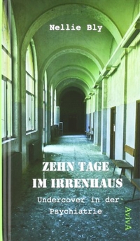 Buchcover: Nellie Bly. Zehn Tage im Irrenhaus - Undercover in der Psychiatrie. Aviva Verlag, Berlin, 2011.
