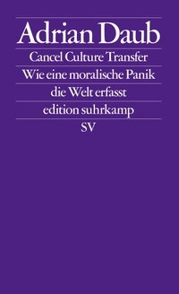 Buchcover: Adrian Daub. Cancel Culture Transfer - Wie eine moralische Panik die Welt erfasst . Suhrkamp Verlag, Berlin, 2022.