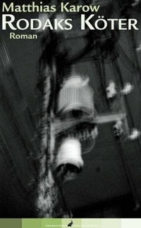 Matthias Karow. Rodaks Köter - Roman. Frankfurter Verlagsanstalt, Frankfurt am Main, 2008.