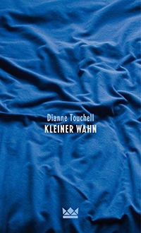 Cover: Dianne Touchell. Kleiner Wahn - (Ab 14 Jahre). Carlsen Verlag, Hamburg, 2015.