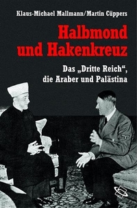 Buchcover: Martin Cüppers / Klaus-Michael Mallmann (Hg.). Halbmond und Hakenkreuz - Das Dritte Reich, die Araber und Palästina. Wissenschaftliche Buchgesellschaft, Darmstadt, 2006.
