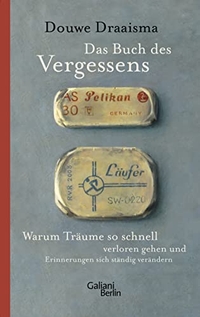 Buchcover: Douwe Draaisma. Das Buch des Vergessens - Warum Träume so schnell verloren gehen und Erinnerungen sich ständig verändern. Galiani Verlag, Berlin, 2012.