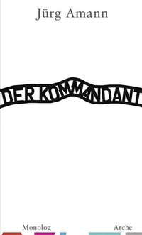 Buchcover: Jürg Amann. Der Kommandant - Monolog. Arche Verlag, Zürich, 2011.