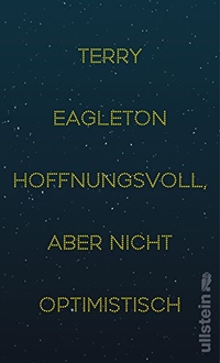 Buchcover: Terry Eagleton. Hoffnungsvoll, aber nicht optimistisch. Ullstein Verlag, Berlin, 2016.