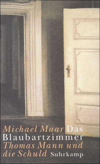 Buchcover: Michael Maar. Das Blaubartzimmer - Thomas Mann und die Schuld. Suhrkamp Verlag, Berlin, 2000.