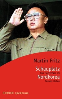Buchcover: Martin Fritz. Schauplatz Nordkorea - Das Pulverfass im Fernen Osten. Herder Verlag, Freiburg im Breisgau, 2004.
