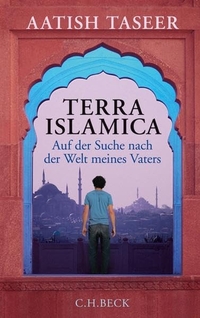 Aatish Taseer. Terra Islamica - Auf der Suche nach der Welt meines Vaters. C.H. Beck Verlag, München, 2010.