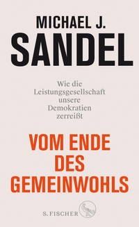 Buchcover: Michael J. Sandel. Vom Ende des Gemeinwohls - Wie die Leistungsgesellschaft unsere Demokratien zerreißt. S. Fischer Verlag, Frankfurt am Main, 2020.