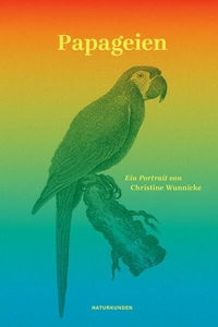 Christine Wunnicke. Papageien - Ein Porträt. Matthes und Seitz, Berlin, 2026. Christine Wunnicke. Papageien - Ein Porträt. Matthes und Seitz, Berlin, 2026.
