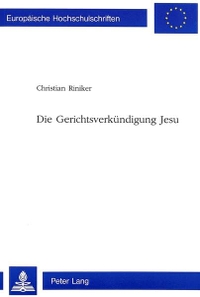 Buchcover: Christian Riniker. Die Gerichtsverkündigung Jesu. Peter Lang Verlag, Frankfurt am Main, 2000.