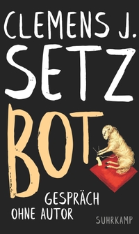 Buchcover: Clemens J. Setz. Bot - Gespräch ohne Autor. Suhrkamp Verlag, Berlin, 2018.